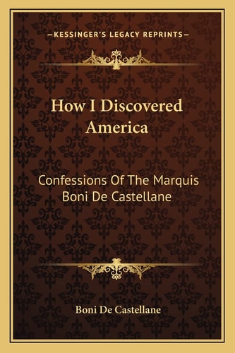 How I Discovered America: Confessions Of The Marquis Boni De Castellane
