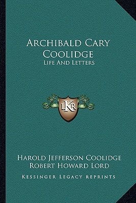 Archibald Cary Coolidge: Life And Letters