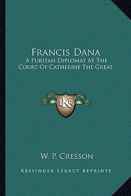 Francis Dana: A Puritan Diplomat At The Court Of Catherine The Great