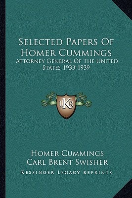 Selected Papers Of Homer Cummings: Attorney General Of The United States 1933-1939