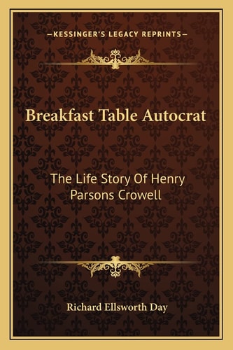 Breakfast Table Autocrat: The Life Story Of Henry Parsons Crowell