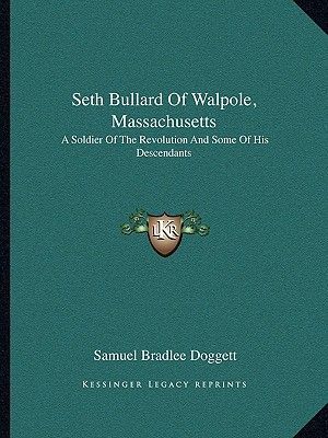 Seth Bullard of Walpole, Massachusetts: A Soldier of the Revolution and Some of His Descendants
