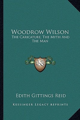 Woodrow Wilson: The Caricature, The Myth And The Man
