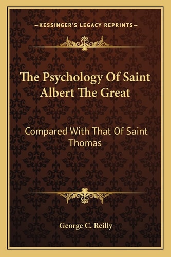 The Psychology Of Saint Albert The Great: Compared With That Of Saint Thomas