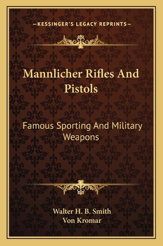 Mannlicher Rifles And Pistols: Famous Sporting And Military Weapons