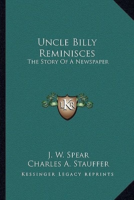 Uncle Billy Reminisces: The Story Of A Newspaper