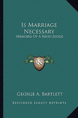 Is Marriage Necessary: Memoirs Of A Reno Judge