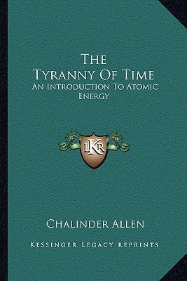 The Tyranny Of Time: An Introduction To Atomic Energy