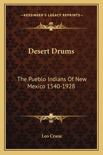 Desert Drums: The Pueblo Indians Of New Mexico 1540-1928