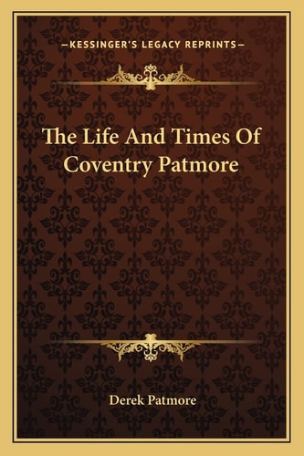 The Life And Times Of Coventry Patmore