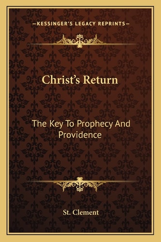 Christ's Return: The Key To Prophecy And Providence