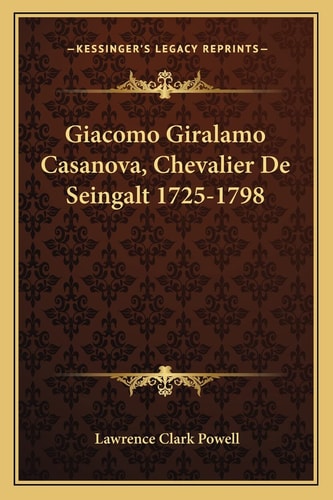 Giacomo Giralamo Casanova, Chevalier De Seingalt 1725-1798