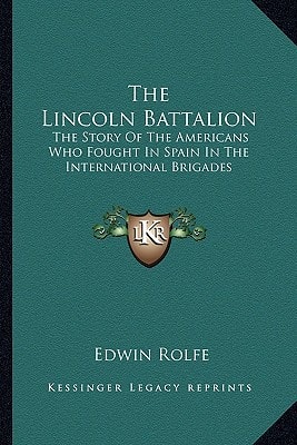 The Lincoln Battalion: The Story Of The Americans Who Fought In Spain In The International Brigades