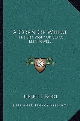 A Corn Of Wheat: The Life Story Of Clara Leffingwell