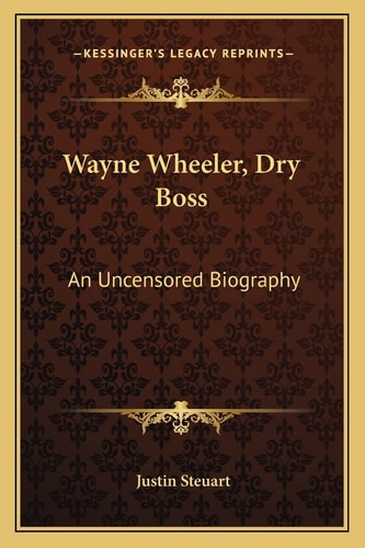 Wayne Wheeler, Dry Boss: An Uncensored Biography