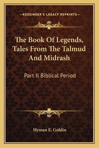 The Book Of Legends, Tales From The Talmud And Midrash: Part II Biblical Period