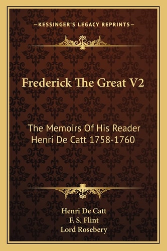 Frederick The Great V2: The Memoirs Of His Reader Henri De Catt 1758-1760