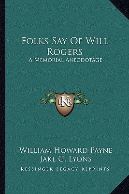 Folks Say Of Will Rogers: A Memorial Anecdotage