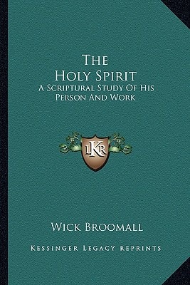 The Holy Spirit: A Scriptural Study Of His Person And Work