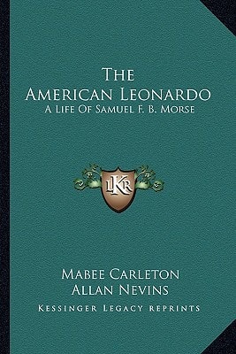 The American Leonardo: A Life Of Samuel F. B. Morse