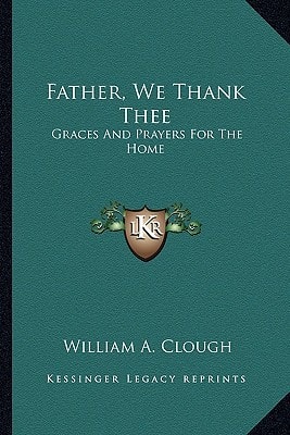 Father, We Thank Thee: Graces And Prayers For The Home