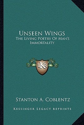 Unseen Wings: The Living Poetry Of Man's Immortality