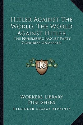 Hitler Against The World, The World Against Hitler: The Nuremberg Fascist Party Congress Unmasked
