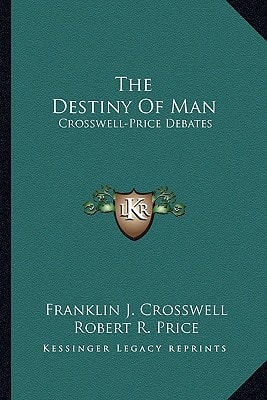 The Destiny Of Man: Crosswell-Price Debates