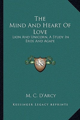 The Mind And Heart Of Love: Lion And Unicorn, A Study In Eros And Agape