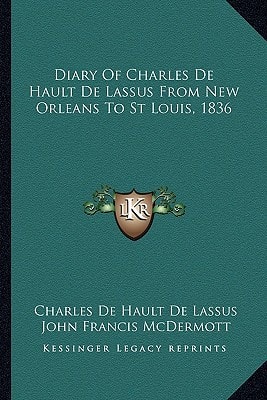 Diary Of Charles De Hault De Lassus From New Orleans To St Louis, 1836