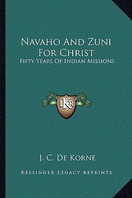 Navaho And Zuni For Christ: Fifty Years Of Indian Missions