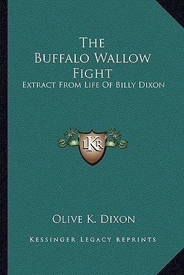 The Buffalo Wallow Fight: Extract From Life Of Billy Dixon