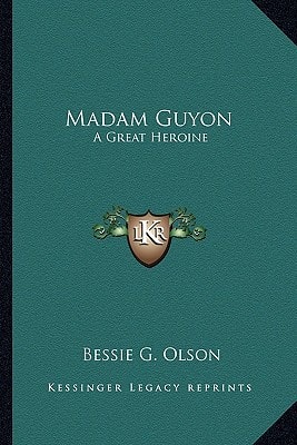 Madam Guyon: A Great Heroine
