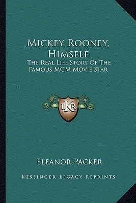 Mickey Rooney, Himself: The Real Life Story Of The Famous MGM Movie Star