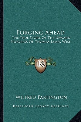 Forging Ahead: The True Story Of The Upward Progress Of Thomas James Wise