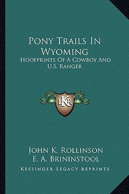 Pony Trails In Wyoming: Hoofprints Of A Cowboy And U.S. Ranger