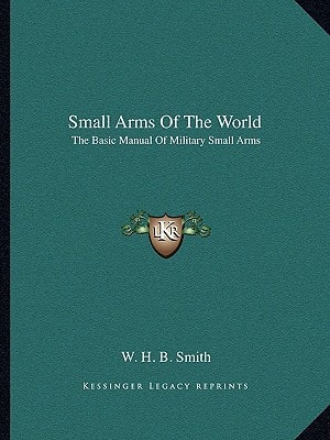 Small Arms Of The World: The Basic Manual Of Military Small Arms