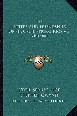 The Letters And Friendships Of Sir Cecil Spring Rice V2: A Record