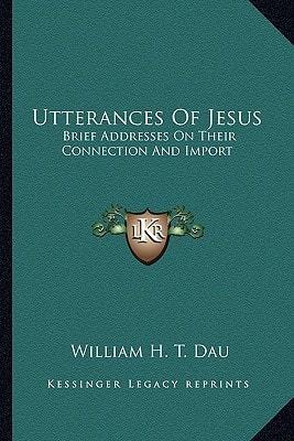 Utterances Of Jesus: Brief Addresses On Their Connection And Import