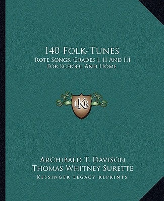 140 Folk-Tunes: Rote Songs, Grades I, II And III For School And Home