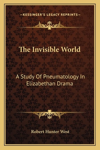 The Invisible World: A Study Of Pneumatology In Elizabethan Drama