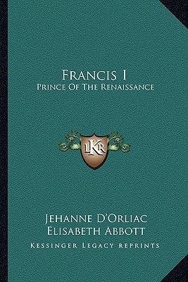 Francis I: Prince Of The Renaissance