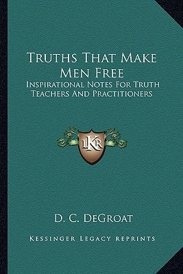 Truths That Make Men Free: Inspirational Notes For Truth Teachers And Practitioners