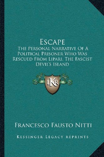 Escape: The Personal Narrative of a Political Prisoner Who Was Rescued from Lipari, the Fascist Devil's Island