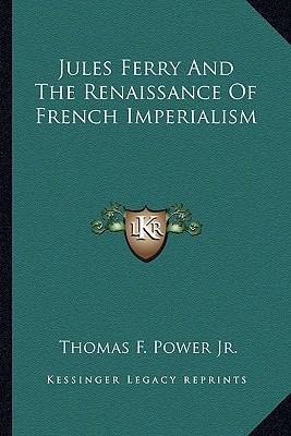Jules Ferry And The Renaissance Of French Imperialism