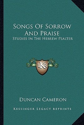 Songs Of Sorrow And Praise: Studies In The Hebrew Psalter