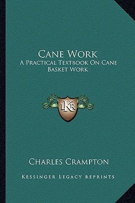 Cane Work: A Practical Textbook On Cane Basket Work
