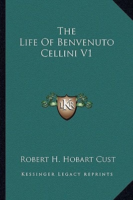 The Life Of Benvenuto Cellini V1