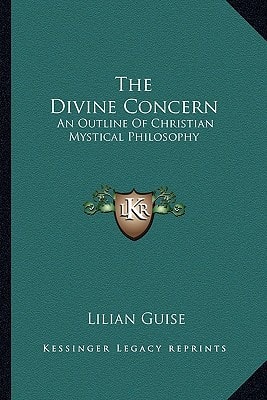 The Divine Concern: An Outline Of Christian Mystical Philosophy