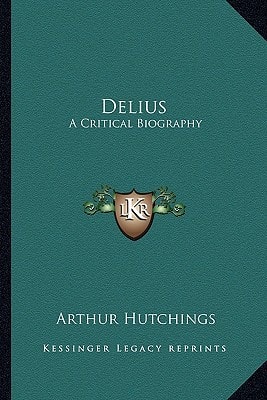 Delius: A Critical Biography